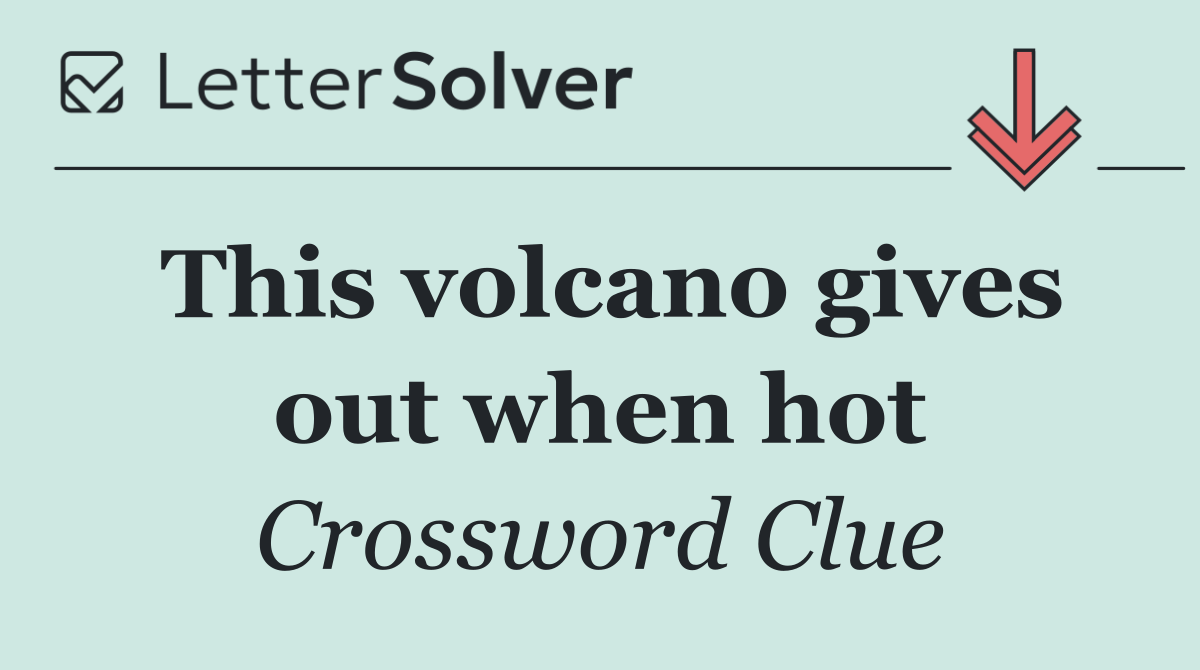 This volcano gives out when hot