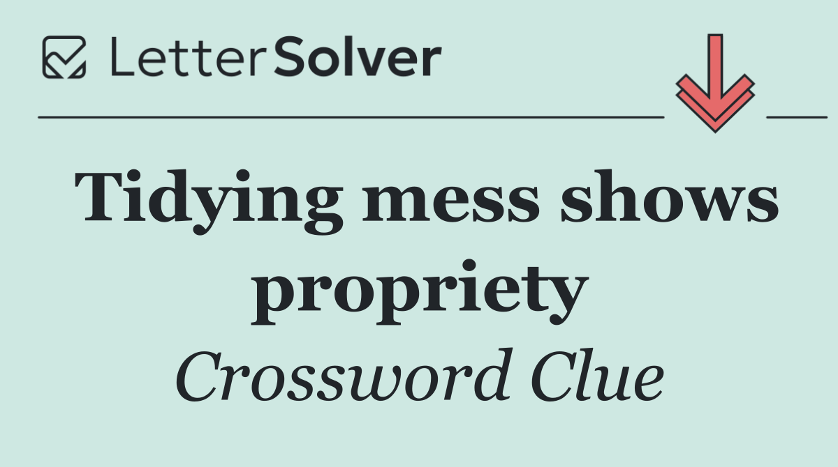 Tidying mess shows propriety