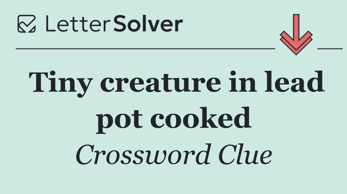 Tiny creature in lead pot cooked