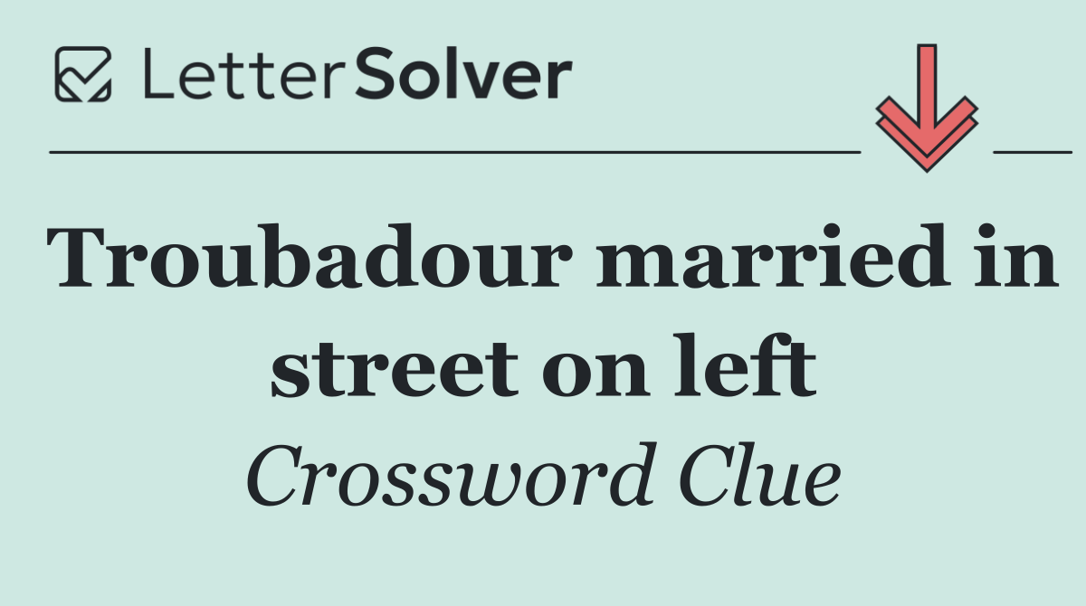 Troubadour married in street on left