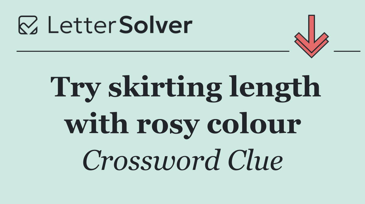 Try skirting length with rosy colour