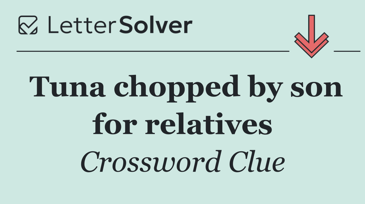 Tuna chopped by son for relatives