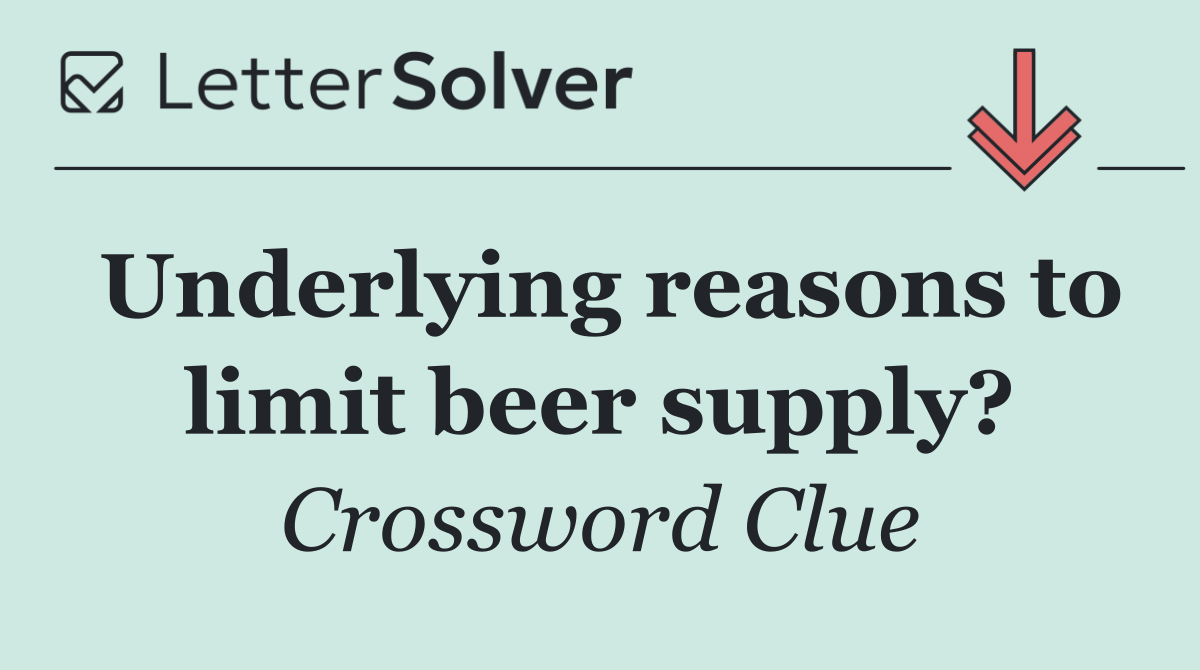 Underlying reasons to limit beer supply?