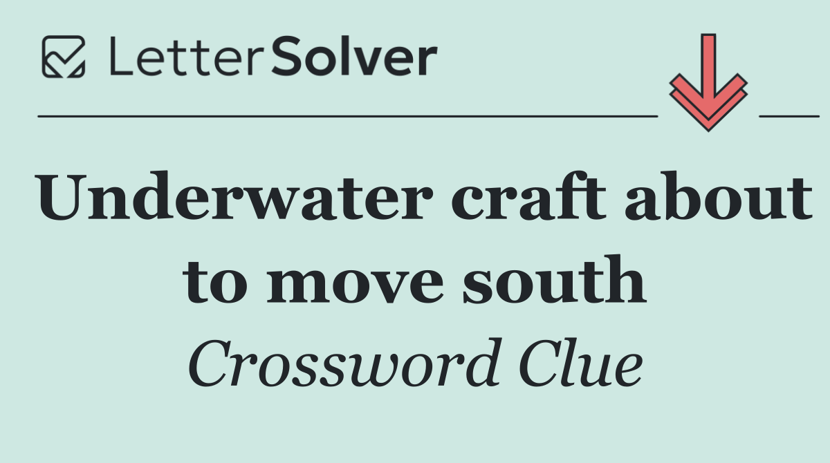 Underwater craft about to move south