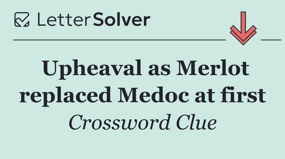 Upheaval as Merlot replaced Medoc at first