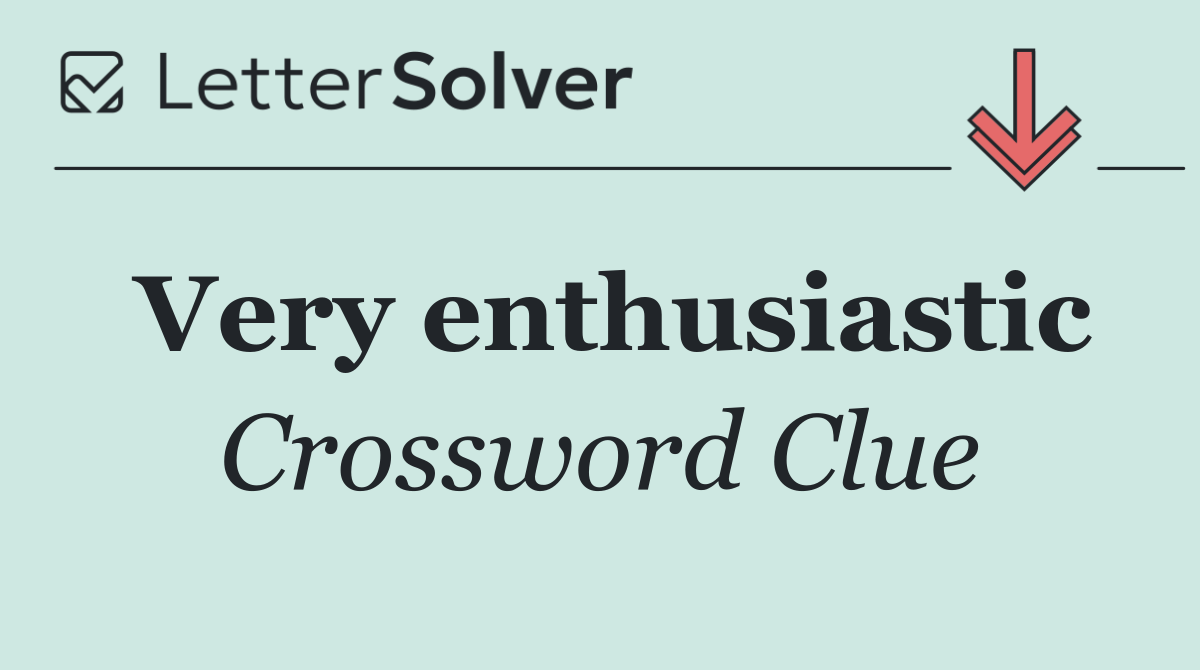Very enthusiastic