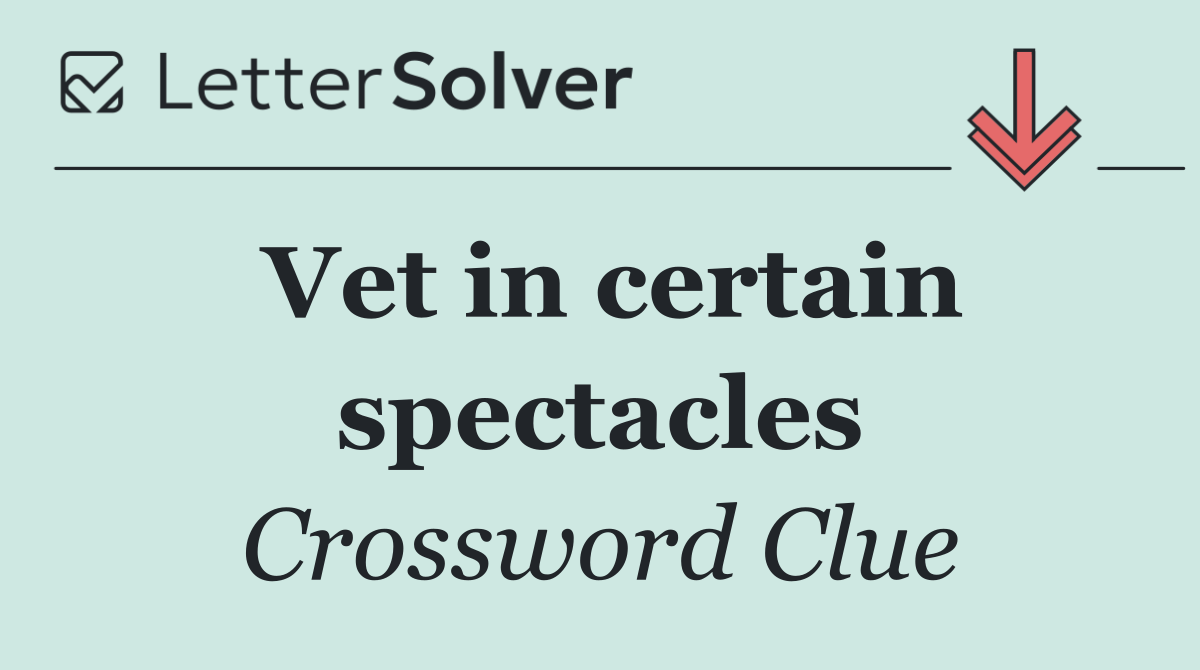 Vet in certain spectacles