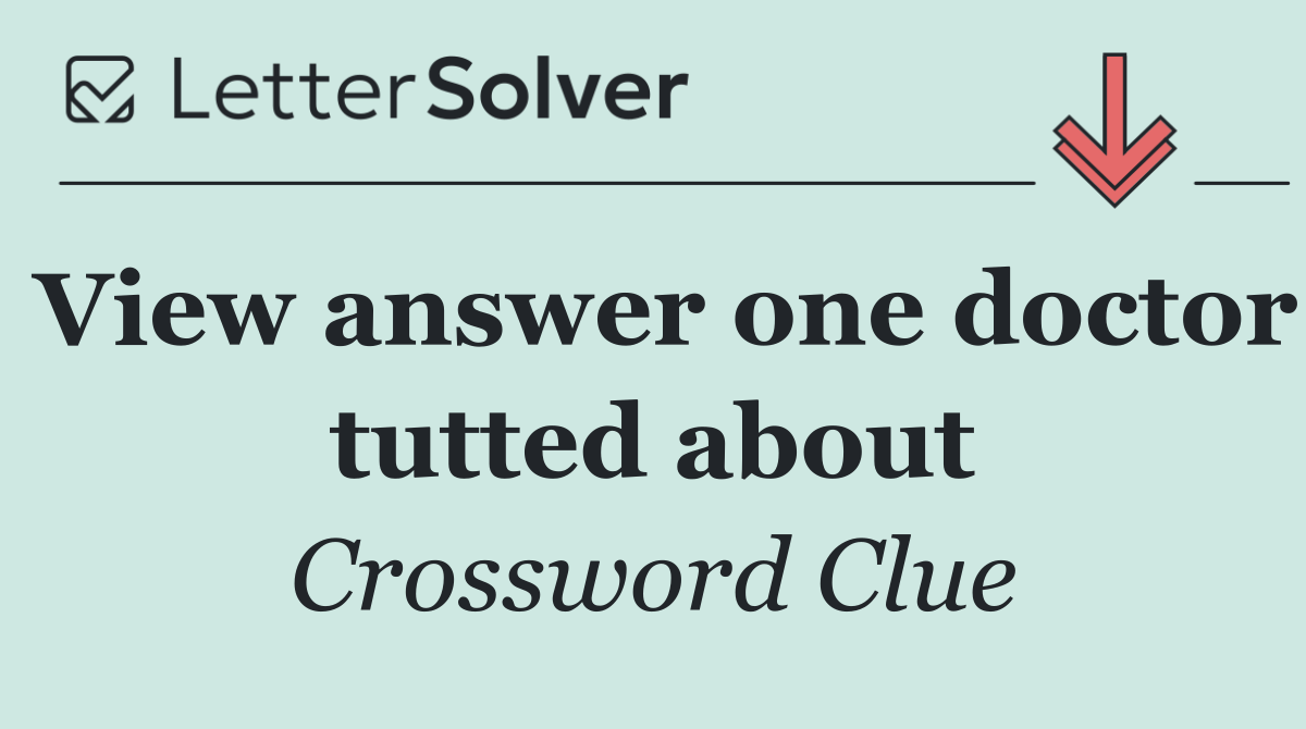 View answer one doctor tutted about