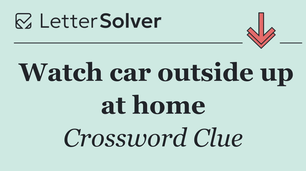 Watch car outside up at home