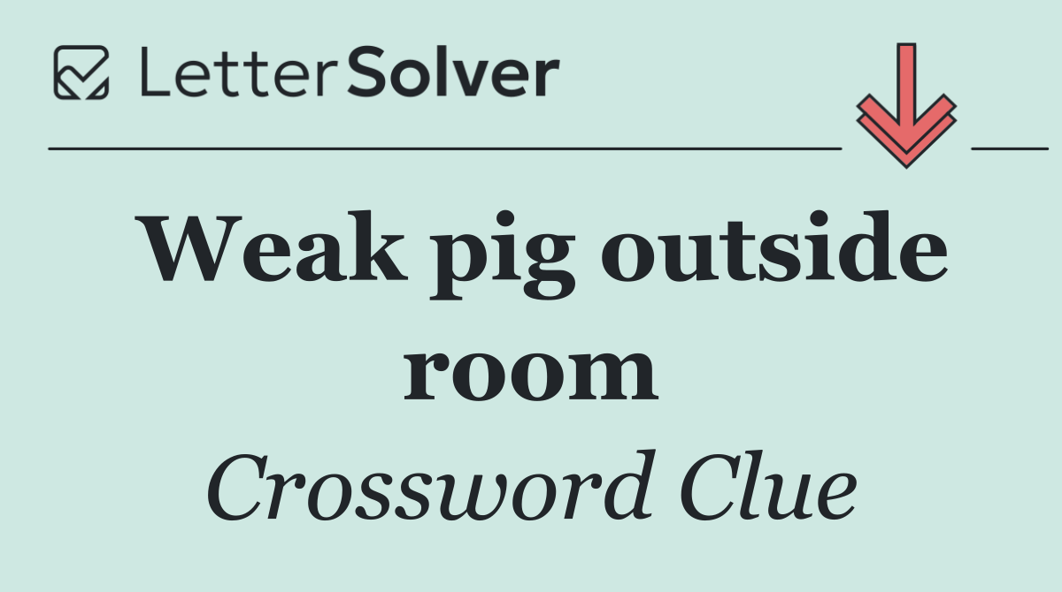 Weak pig outside room