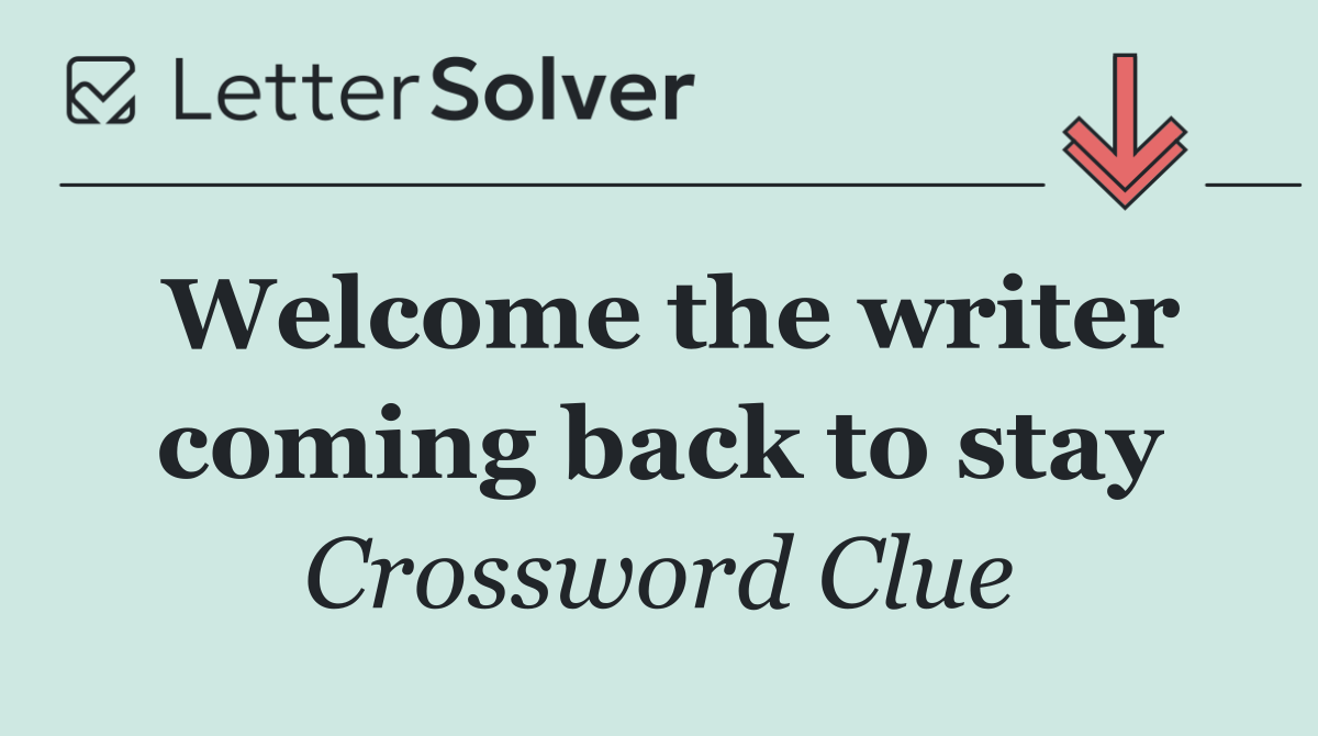 Welcome the writer coming back to stay