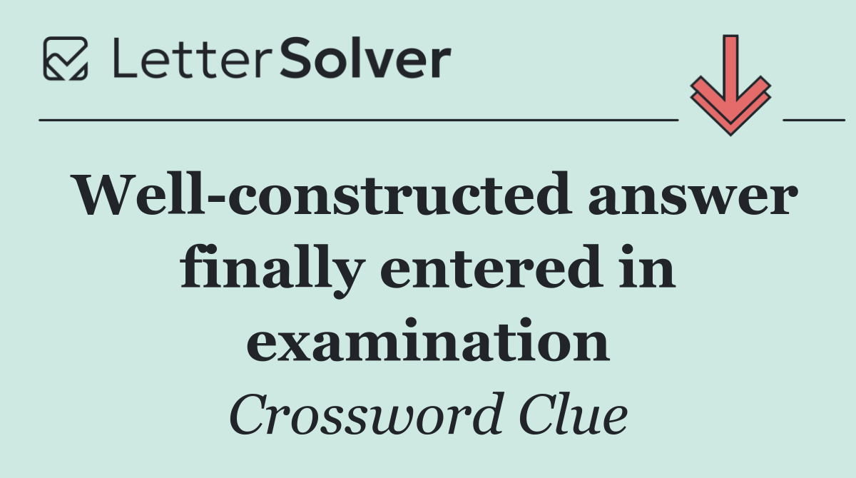 Well constructed answer finally entered in examination