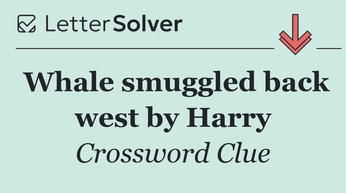 Whale smuggled back west by Harry