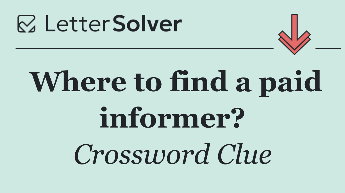 Where to find a paid informer?