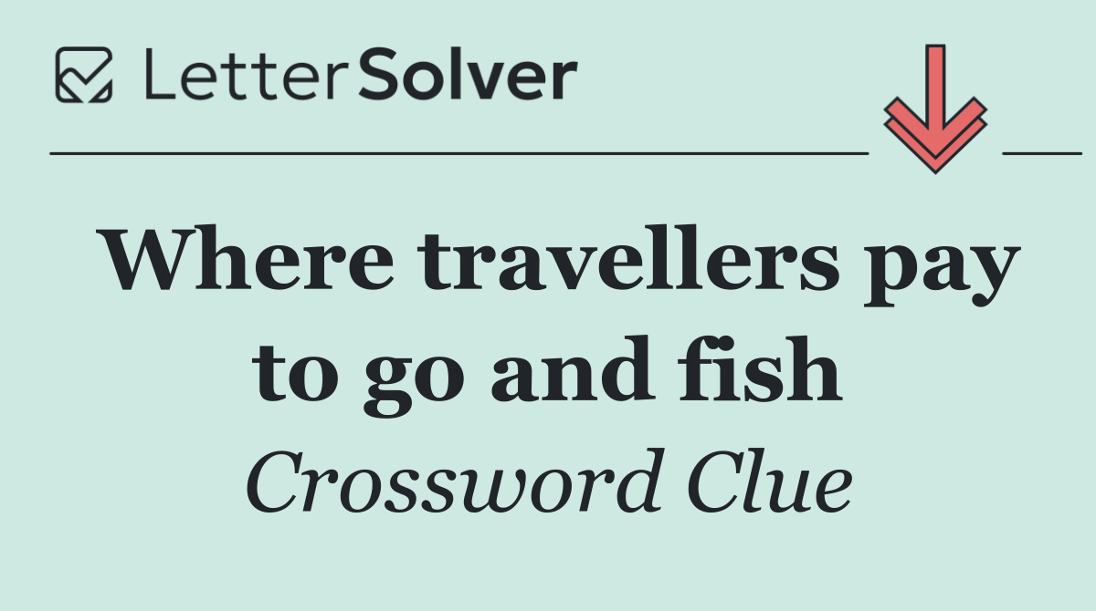 Where travellers pay to go and fish