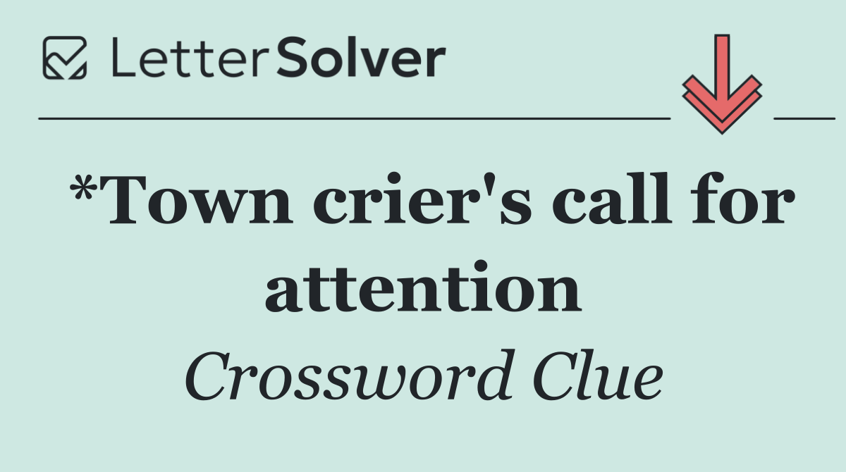 *Town crier's call for attention