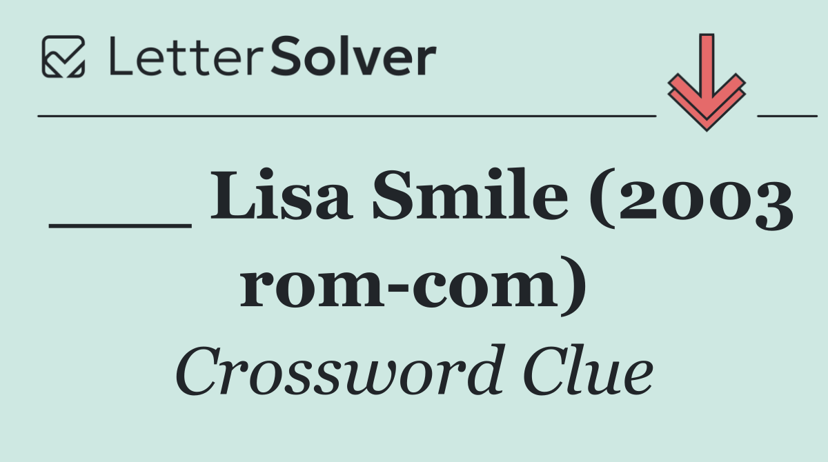 ___ Lisa Smile (2003 rom com)