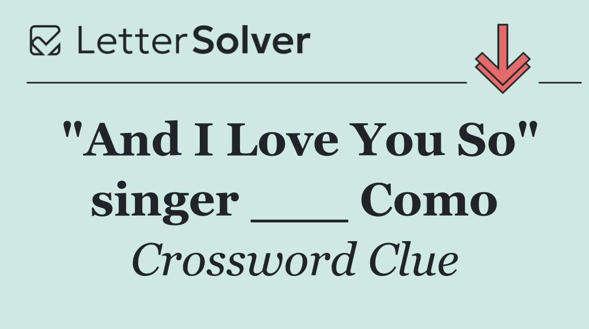 "And I Love You So" singer ___ Como