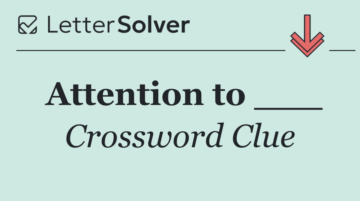 Attention to ___