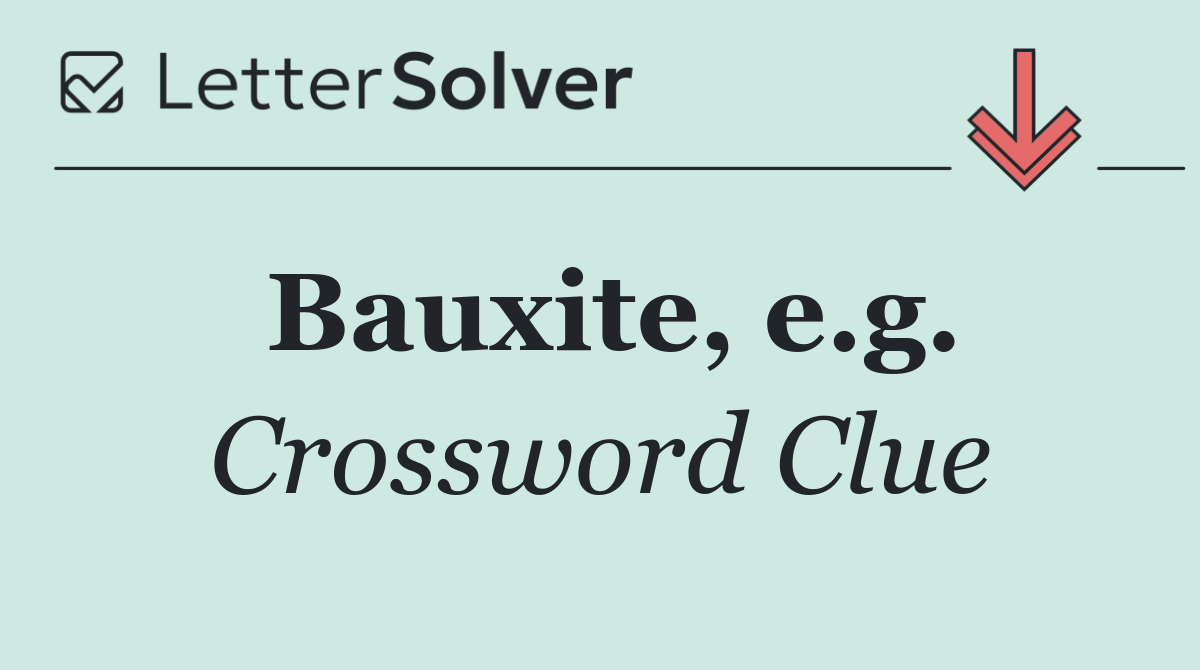 Bauxite, e.g.
