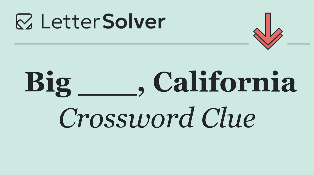 Big ___, California