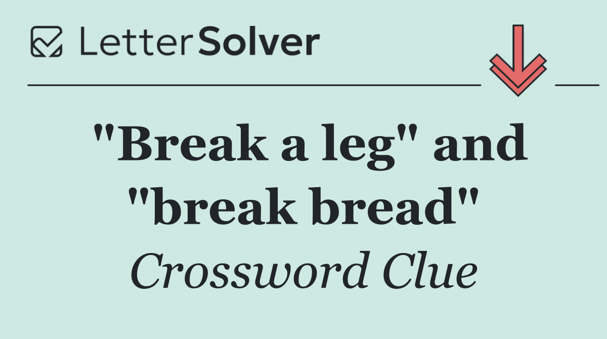 "Break a leg" and "break bread"