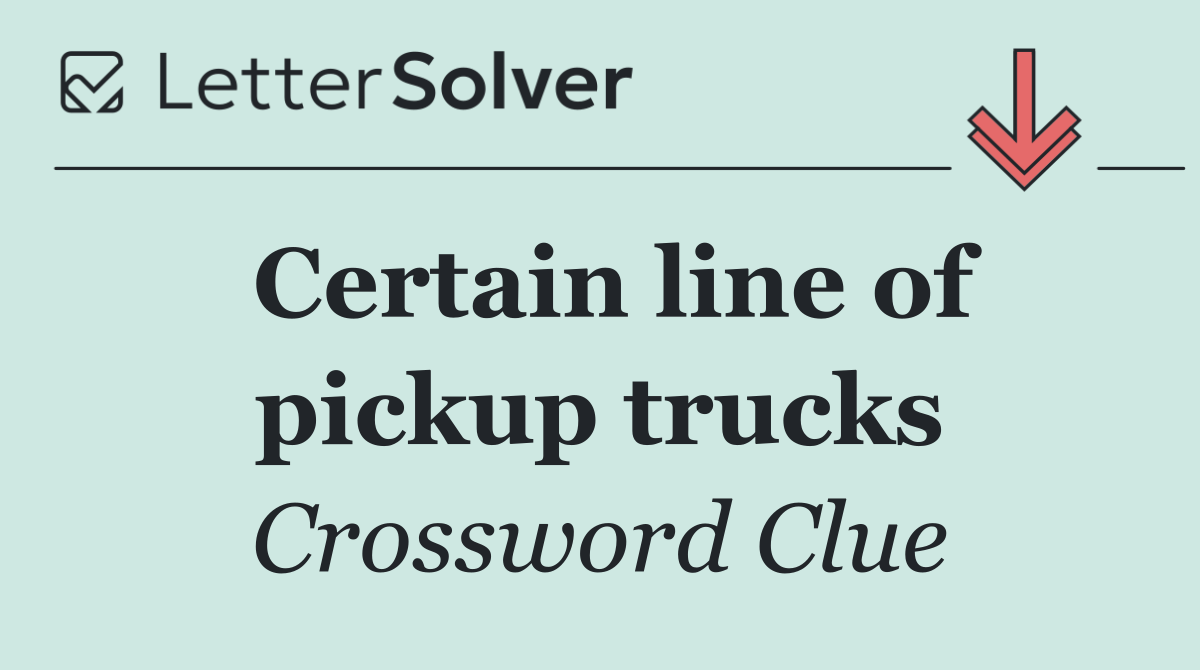 Certain line of pickup trucks