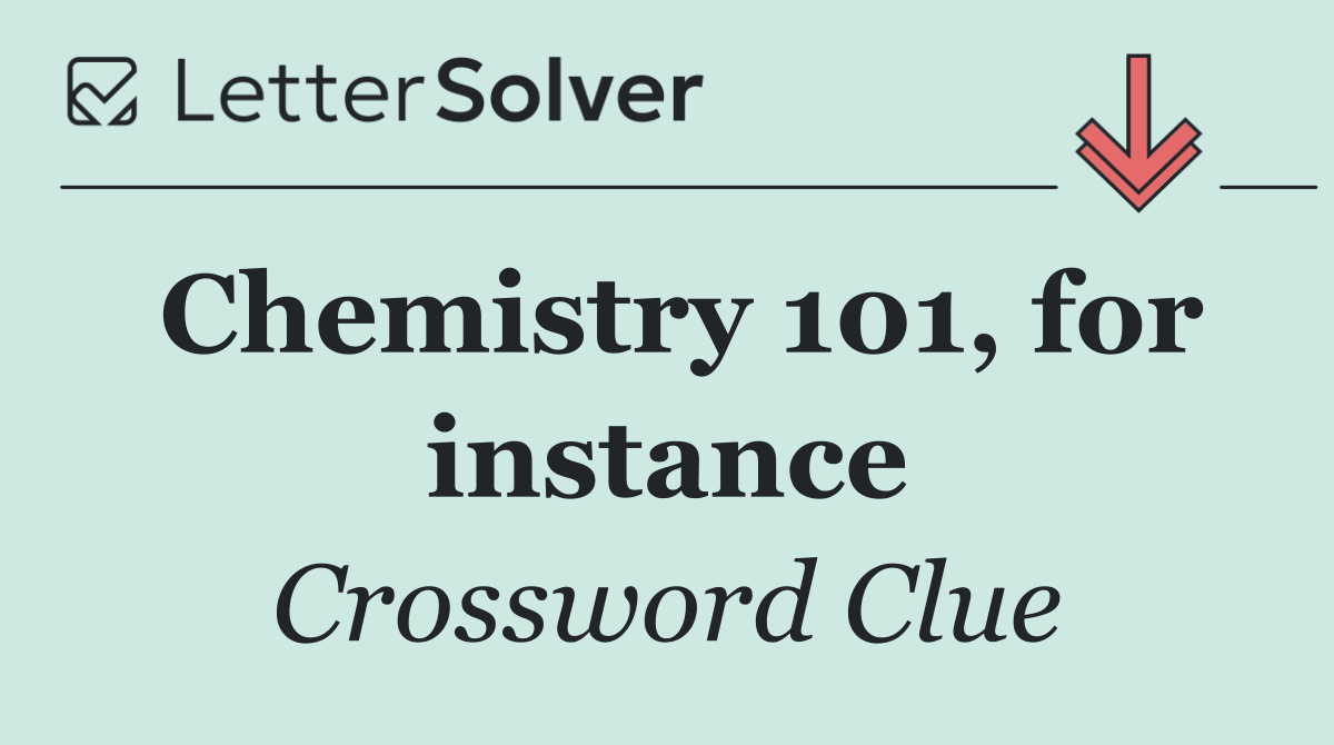 Chemistry 101, for instance