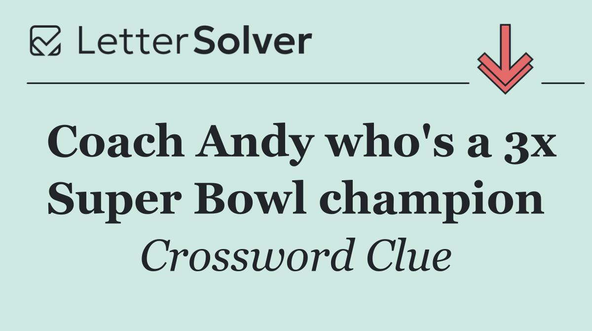 Coach Andy who's a 3x Super Bowl champion