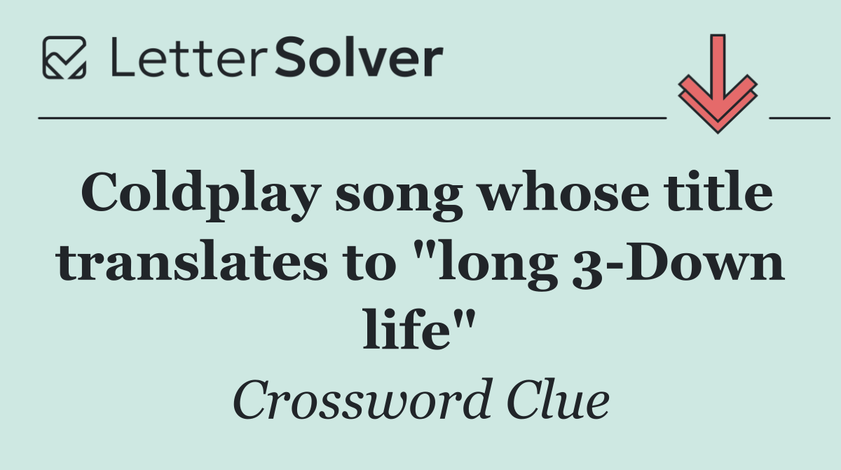Coldplay song whose title translates to "long 3 Down life"