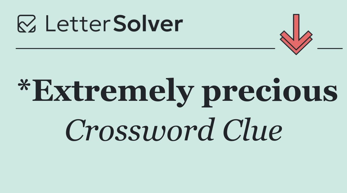 *Extremely precious