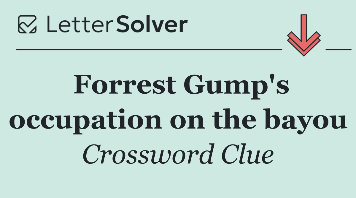 Forrest Gump's occupation on the bayou