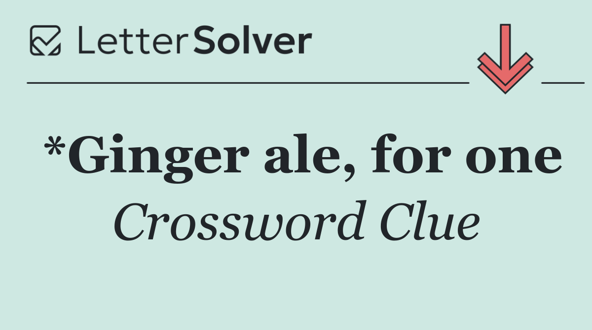 *Ginger ale, for one