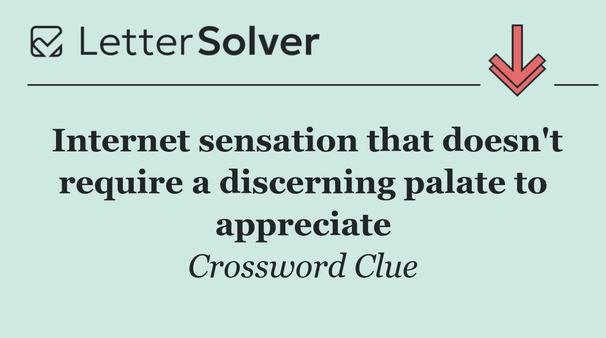 Internet sensation that doesn't require a discerning palate to appreciate