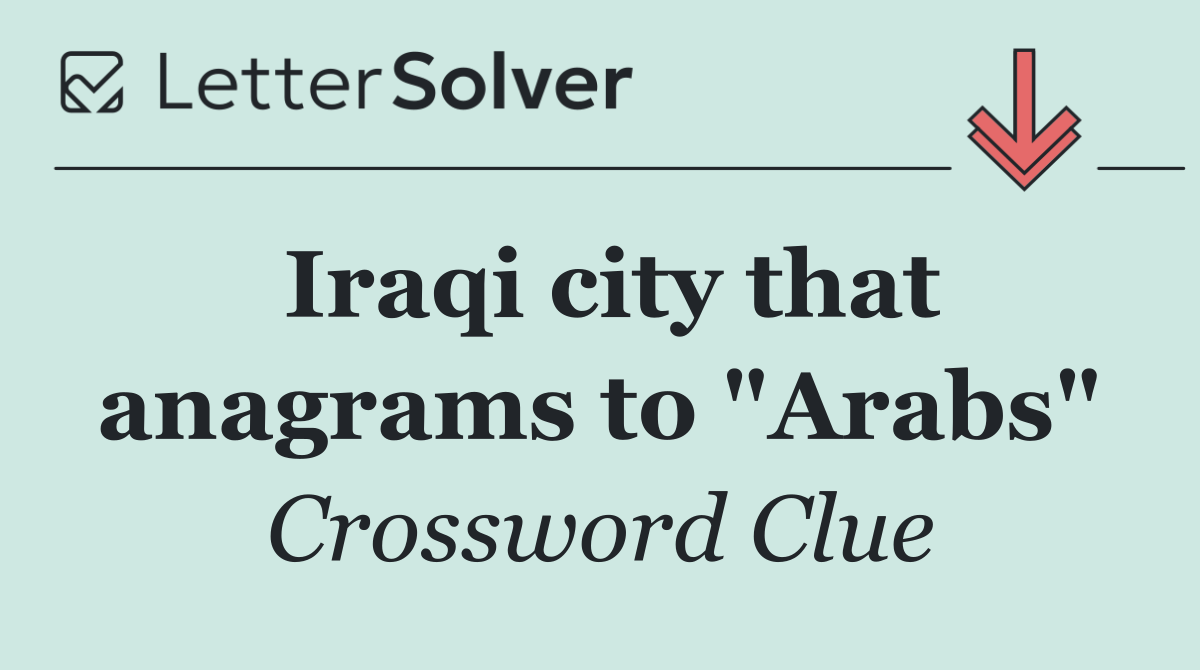Iraqi city that anagrams to "Arabs"