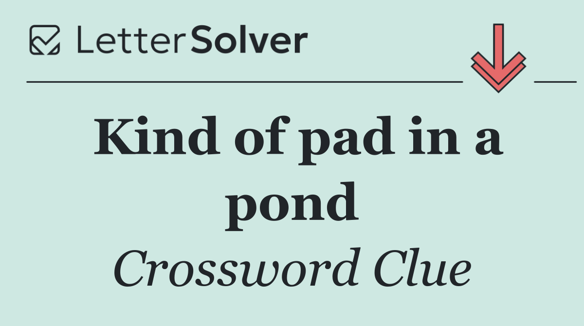 Kind of pad in a pond