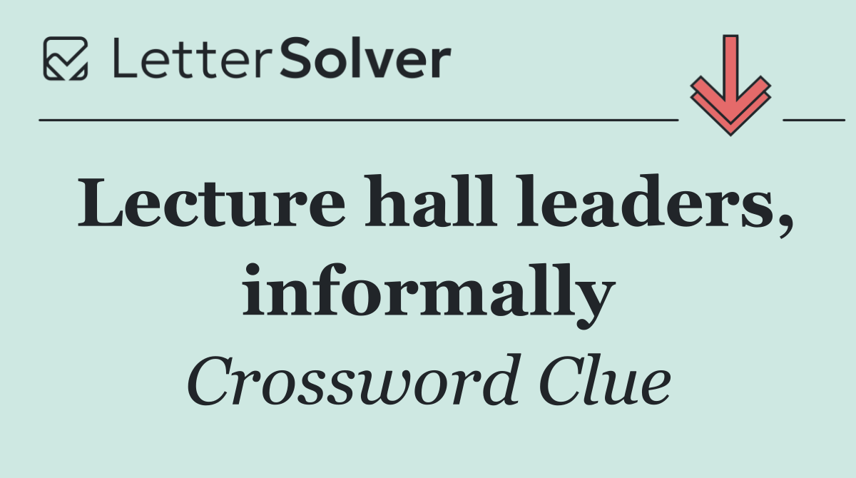 Lecture hall leaders, informally