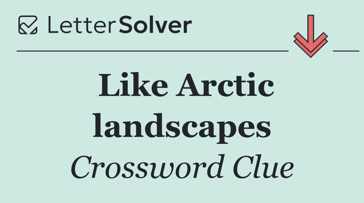 Like Arctic landscapes