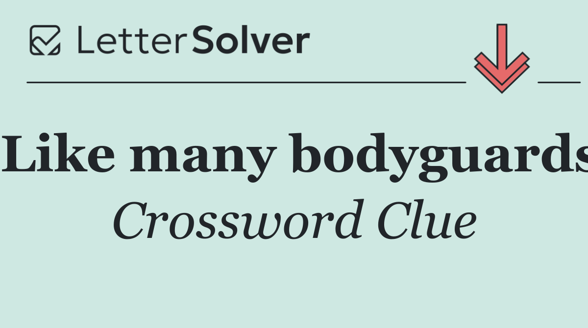 Like many bodyguards