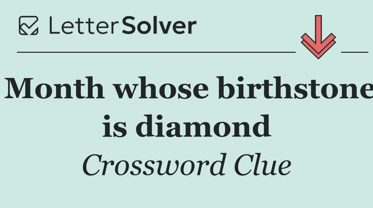 Month whose birthstone is diamond