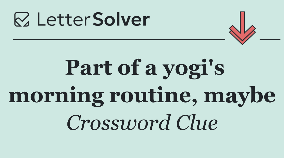 Part of a yogi's morning routine, maybe