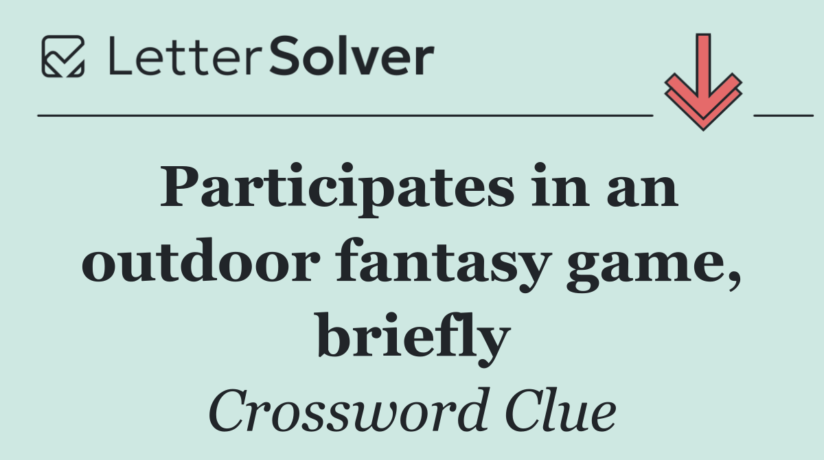Participates in an outdoor fantasy game, briefly