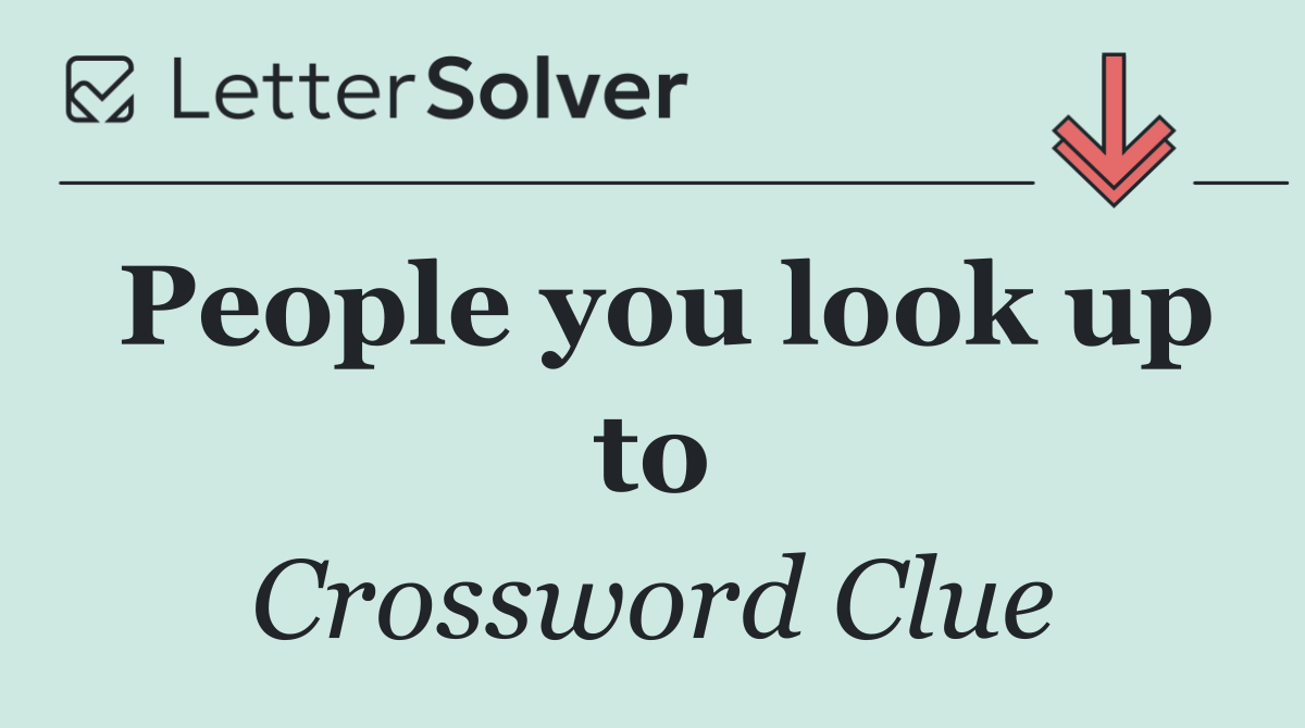 People you look up to
