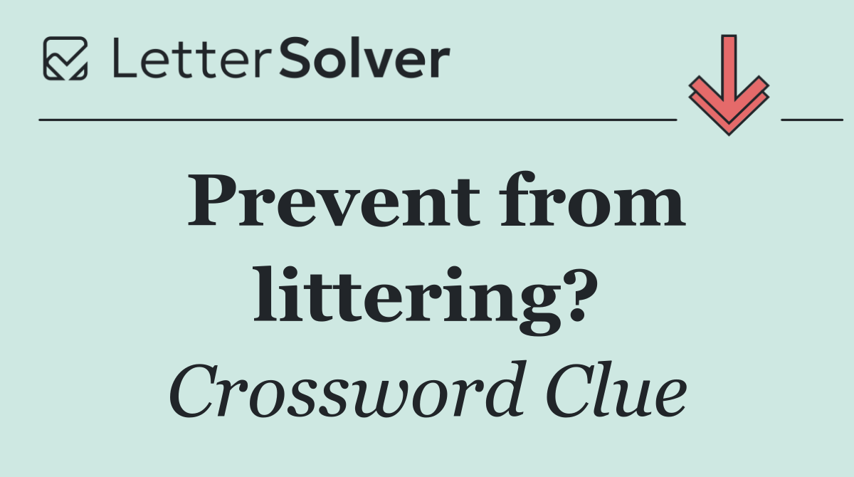 Prevent from littering?
