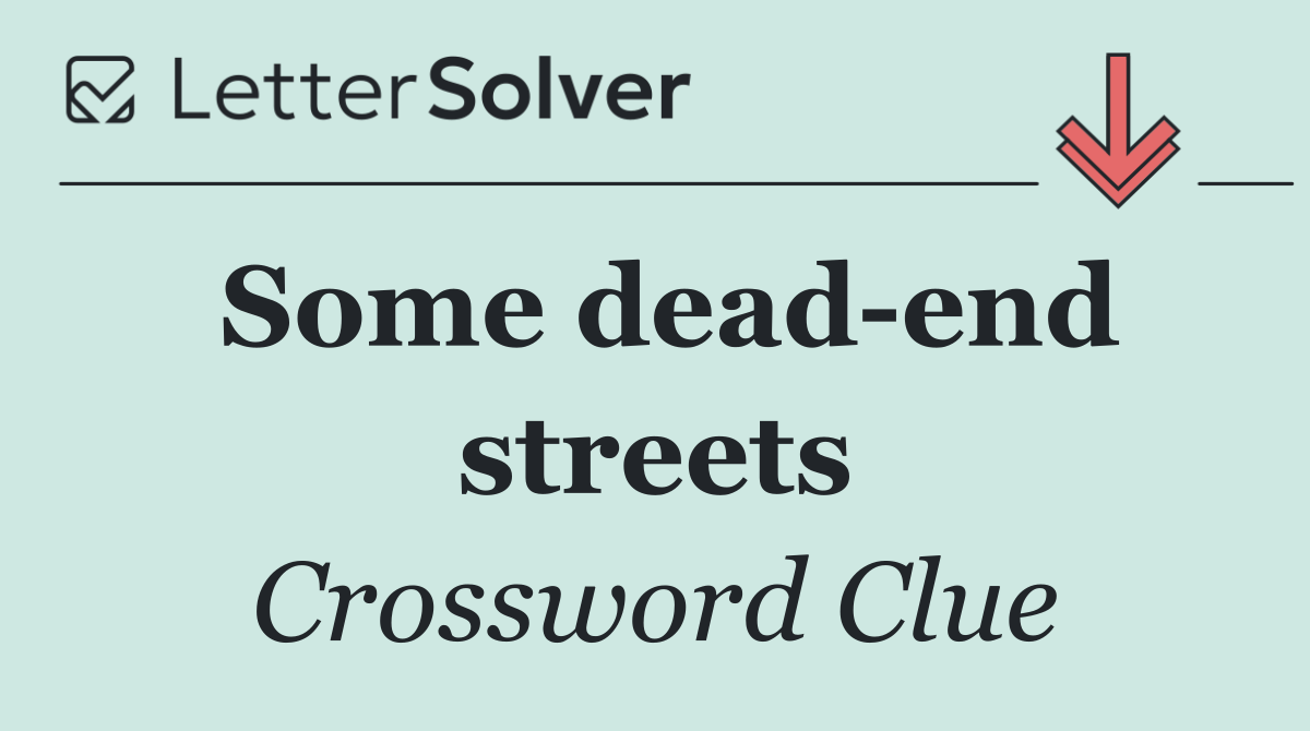 Some dead end streets