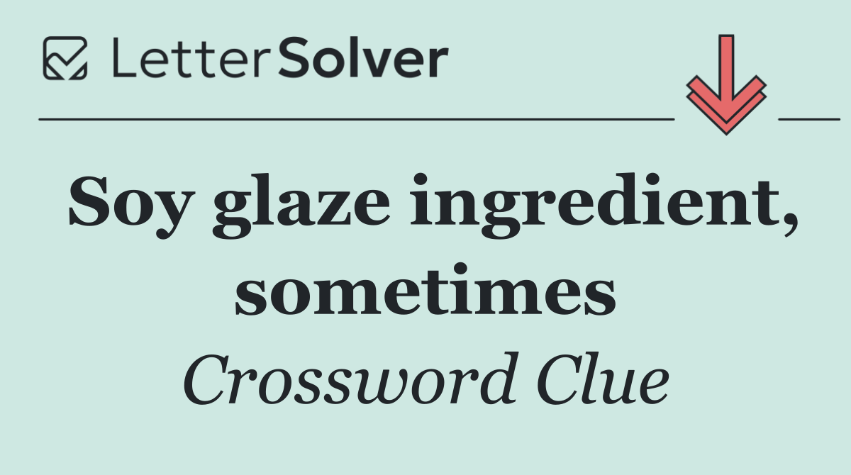 Soy glaze ingredient, sometimes