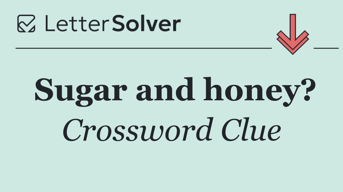 Sugar and honey?
