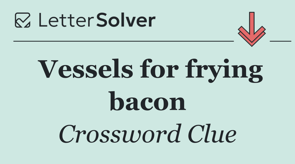 Vessels for frying bacon