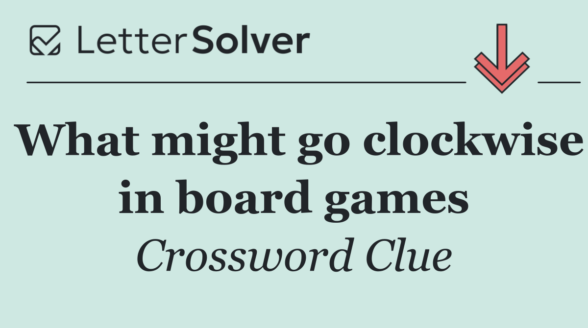 What might go clockwise in board games