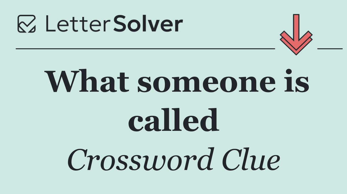 What someone is called